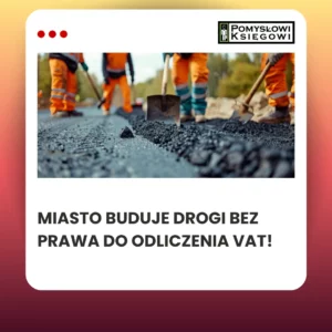 Miasto buduje drogi bez prawa do odliczenia VAT!