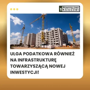 Ulga podatkowa również na infrastrukturę towarzyszącą nowej inwestycji!